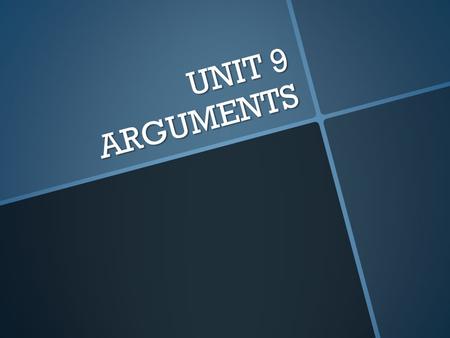 UNIT 9 ARGUMENTS. 1. ARGUMENTS Facts…  A. are any statement that can be proven or disproven.  B. must be true.  C. are a statement about one’s feelings.