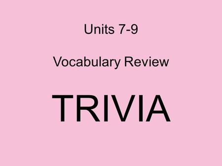 Units 7-9 Vocabulary Review TRIVIA. #1 This clip represents a __?__ voice…__?__.