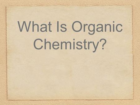 What Is Organic Chemistry?. EQ: What is Organic Chemistry? Read: pages 1-3 Answer the questions in your packet.