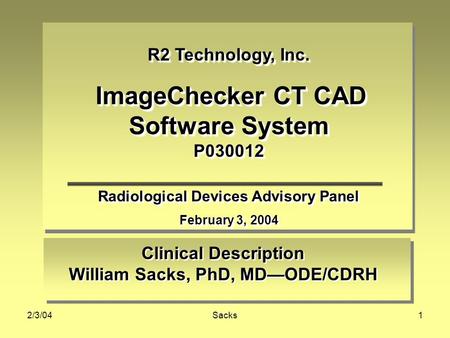 2/3/04Sacks1 Clinical Description William Sacks, PhD, MD—ODE/CDRH Clinical Description William Sacks, PhD, MD—ODE/CDRH R2 Technology, Inc. ImageChecker.