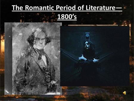 The Romantic Period of Literature— 1800’s. Romanticism: A set of loosely connected attitudes toward nature and human kind, not to romantic love.