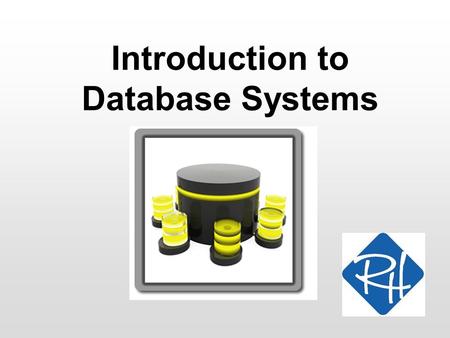Introduction to Database Systems. RHS – 2009 2 Why databases are important Because we use databases all the time!! –Google –Youtube –Facebook –E-shopping.