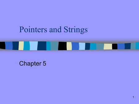 1 Pointers and Strings Chapter 5 2 What You Will Learn...  How to use pointers Passing arguments to functions with pointers See relationship of pointers.