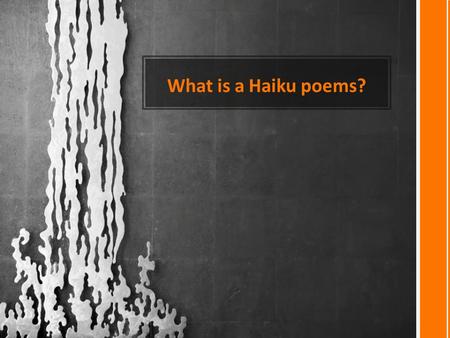 What is a Haiku poems?. HISTORY AND ORIGIN OF HAIKU Haiku derives from a type of Japanese court poetry called tanka that was popularized and refined during.