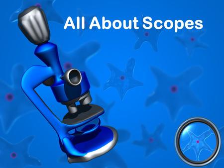 All About Scopes. Labeling A Microscope Body Tube Revolving Nosepiece Objective Stage Clips Diaphragm Light Source Ocular Lens Arm Stage Course Adjustment.