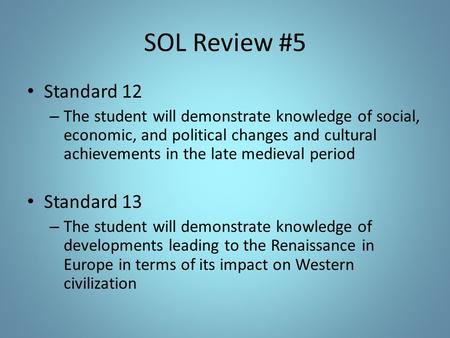 SOL Review #5 Standard 12 – The student will demonstrate knowledge of social, economic, and political changes and cultural achievements in the late medieval.