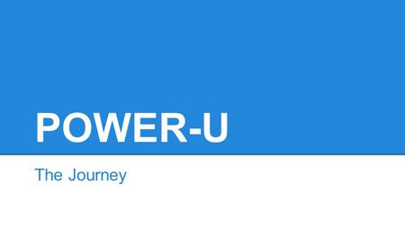 POWER-U The Journey. From ILT to POWER-U ILT - Independent Learning Time Goals of ILT ●Provide a structure for students to take ownership of their learning.