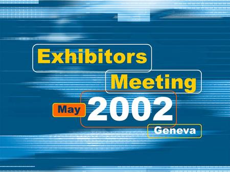 Exhibitors Meeting 2002 May Geneva. ITU T ELECOM W ORLD 2003.