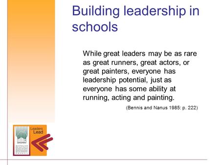 Building leadership in schools While great leaders may be as rare as great runners, great actors, or great painters, everyone has leadership potential,