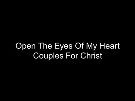 Open The Eyes Of My Heart Couples For Christ. Open the eyes of my heart, Lord Open the eyes of my heart I want to see you Open the eyes of my heart, Lord.