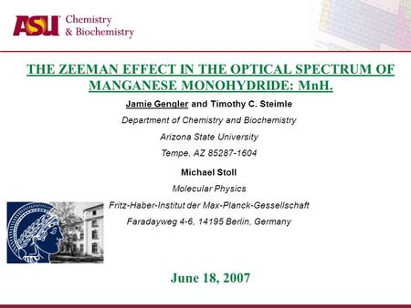 THE ZEEMAN EFFECT IN THE OPTICAL SPECTRUM OF MANGANESE MONOHYDRIDE: MnH. Jamie Gengler and Timothy C. Steimle Department of Chemistry and Biochemistry.