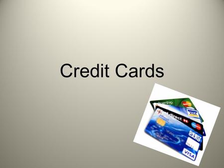Credit Cards. Questions we will answer… What is credit? What does it cost to use credit? What are the advantages of using credit? Where can you get credit?