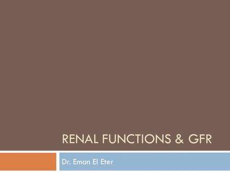 RENAL FUNCTIONS & GFR Dr. Eman El Eter. What are the functions of the kidney?  Regulation of water and electrolyte balance.  Regulation of body fluid.
