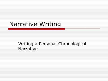 Narrative Writing Writing a Personal Chronological Narrative.