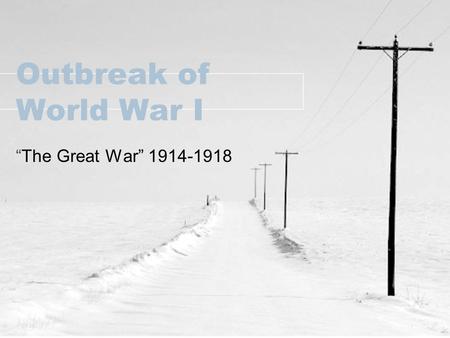 Outbreak of World War I “The Great War” 1914-1918.