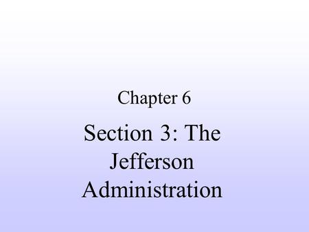 Section 3: The Jefferson Administration