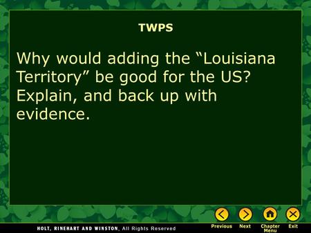 TWPS Why would adding the “Louisiana Territory” be good for the US? Explain, and back up with evidence.