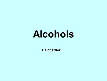 Alcohols L Scheffler. An alcohol consists of a carbon chain with a hydroxy group (-OH) attached Alcohols Methanol Ethanol Propanol Phenol.