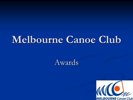Melbourne Canoe Club Awards. Most tireless working committee member Runner up. Simon Greaves for all his work with as treasurer. Runner up. Simon Greaves.