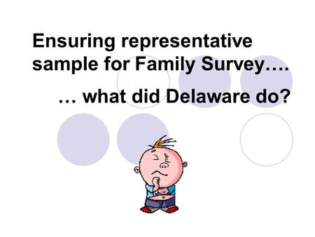 … what did Delaware do? Ensuring representative sample for Family Survey….