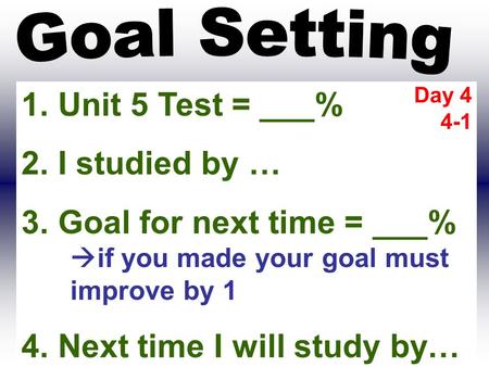 Goal for next time = ___% if you made your goal must improve by 1