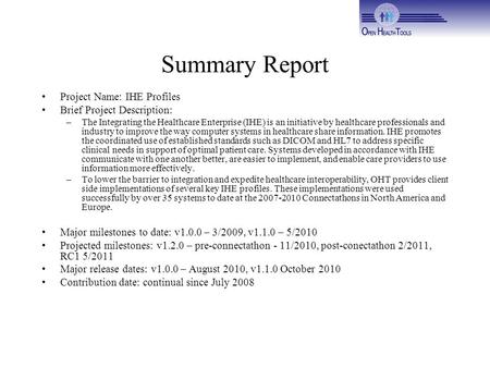 Summary Report Project Name: IHE Profiles Brief Project Description: –The Integrating the Healthcare Enterprise (IHE) is an initiative by healthcare professionals.