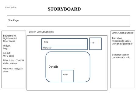 STORYBOARD Title Page Links/Action Buttons: Transition, Hyperlink to slides using navigation bar Script for spoken commentary: N/A Screen Layout/Contents.