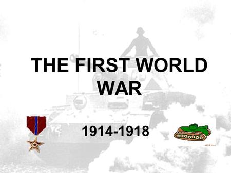 THE FIRST WORLD WAR 1914-1918.