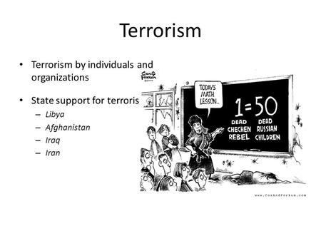 Terrorism Terrorism by individuals and organizations State support for terrorism – Libya – Afghanistan – Iraq – Iran.