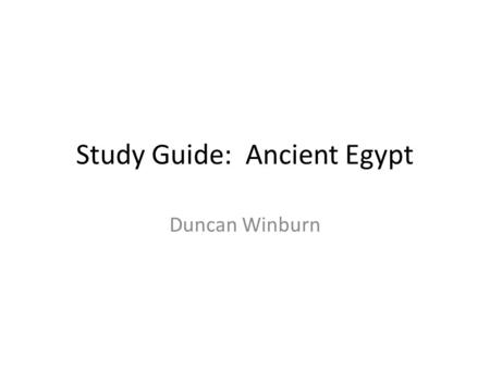 Study Guide: Ancient Egypt Duncan Winburn. Vocabulary 4.Delta – The part of a river that branches out 5.Cataracts – Strong rapids 6.Silt – rich soil and.