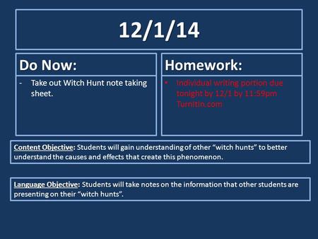 12/1/14 Do Now: -Take out Witch Hunt note taking sheet. Homework: Individual writing portion due tonight by 12/1 by 11:59pm TurnItIn.com Content Objective: