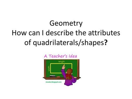Geometry How can I describe the attributes of quadrilaterals/shapes?