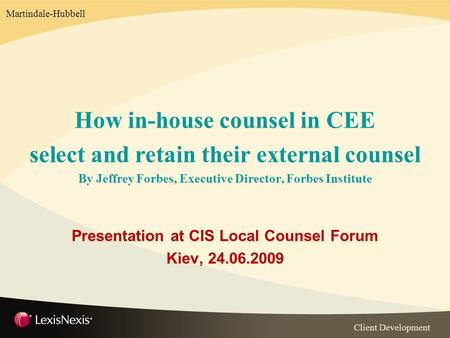 Client Development Martindale-Hubbell How in-house counsel in CEE select and retain their external counsel By Jeffrey Forbes, Executive Director, Forbes.