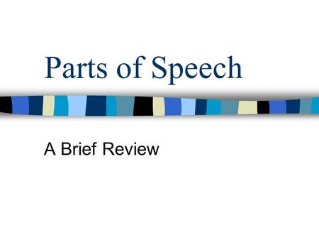 Parts of Speech A Brief Review. Noun Person, Place, Thing, or Idea Common: begins with lower case letter (city) Proper: begins with capital letter (Detroit)
