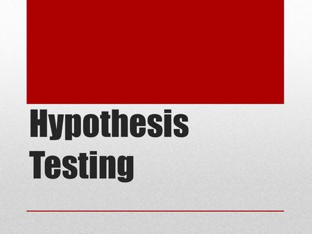 Hypothesis Testing. The 2 nd type of formal statistical inference Our goal is to assess the evidence provided by data from a sample about some claim concerning.