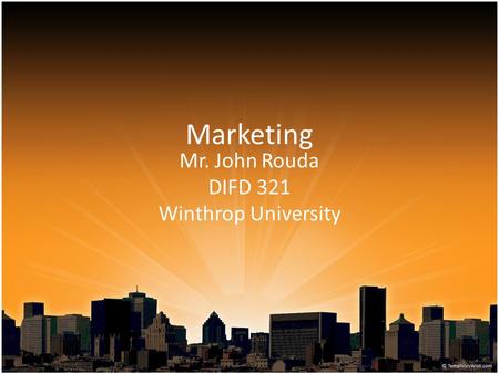 Marketing Mr. John Rouda DIFD 321 Winthrop University.
