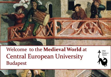 Welcome to the Medieval World at Central European University Budapest.