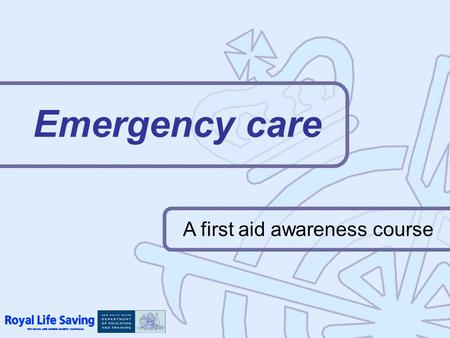 Emergency care A first aid awareness course.