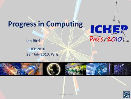 Progress in Computing Ian Bird ICHEP 2010 28 th July 2010, Paris