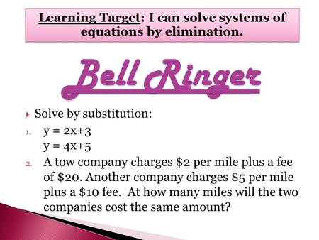  Solve by substitution: 1. y = 2x+3 y = 4x+5 2. A tow company charges $2 per mile plus a fee of $20. Another company charges $5 per mile plus a $10 fee.