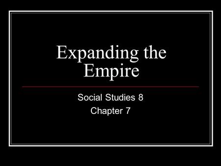 Expanding the Empire Social Studies 8 Chapter 7. Expanding the Empire Our inquiry question for this section is: How did the Aztec worldview influence.