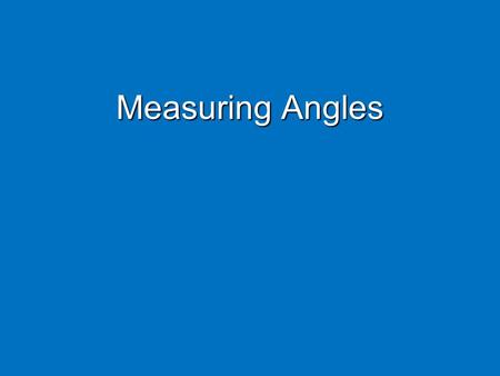 Measuring Angles. Geometry vs Algebra Segments are Congruent –Symbol [  ] –AB  CD –  1   2 Lengths of segments are equal. –Symbol [ = ] –AB = CD.