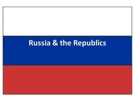 Russia & the Republics. Russia & the Republics Physical Geography.