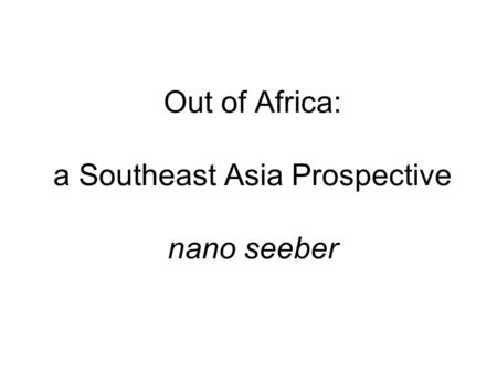 Out of Africa: a Southeast Asia Prospective nano seeber.