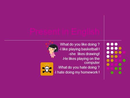 Present in English What do you like doing ?