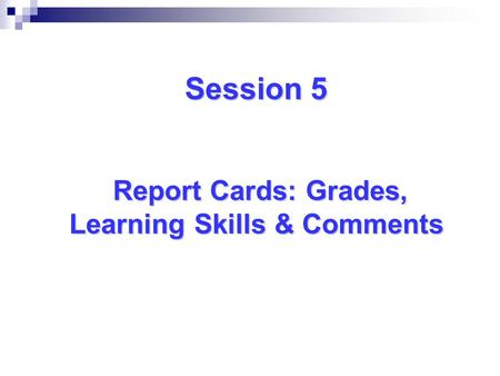 Session 5 Report Cards: Grades, Learning Skills & Comments.