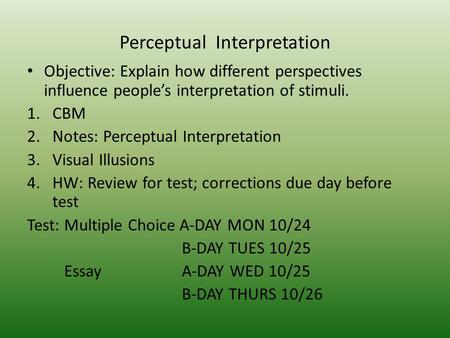 Perceptual Interpretation Objective: Explain how different perspectives influence people’s interpretation of stimuli. 1.CBM 2.Notes: Perceptual Interpretation.