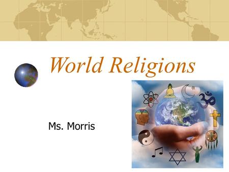 World Religions Ms. Morris Review 1.What is the belief in one god? What is the belief in multiple gods? Give an example of a civilization that believes.