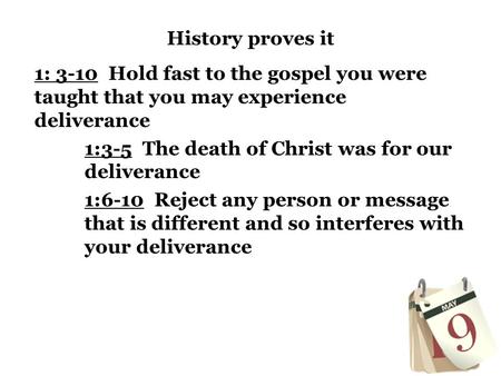 History proves it 1: 3-10 Hold fast to the gospel you were taught that you may experience deliverance 1:3-5 The death of Christ was for our deliverance.