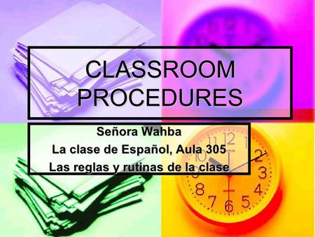 CLASSROOM PROCEDURES Señora Wahba La clase de Español, Aula 305 Las reglas y rutinas de la clase.
